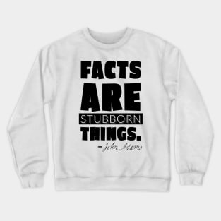 Facts are Stubborn Things Crewneck Sweatshirt